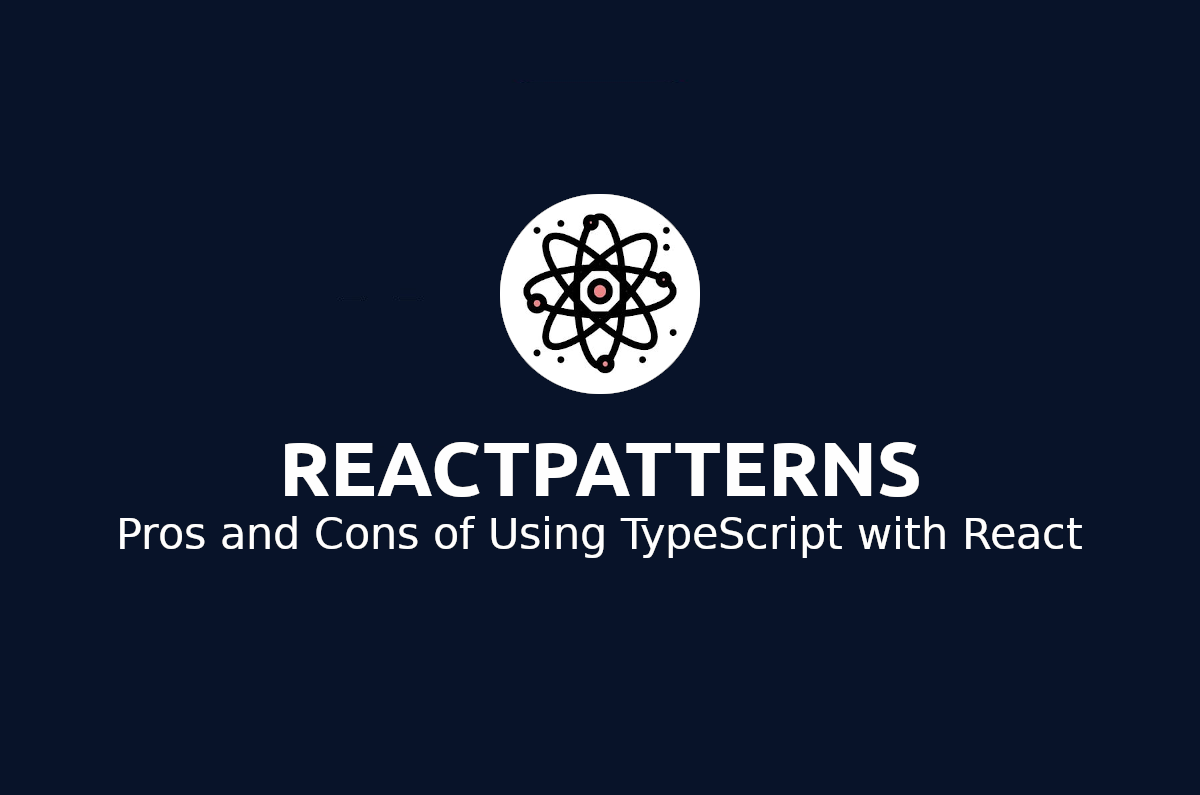 Pros and Cons of Using TypeScript with React
